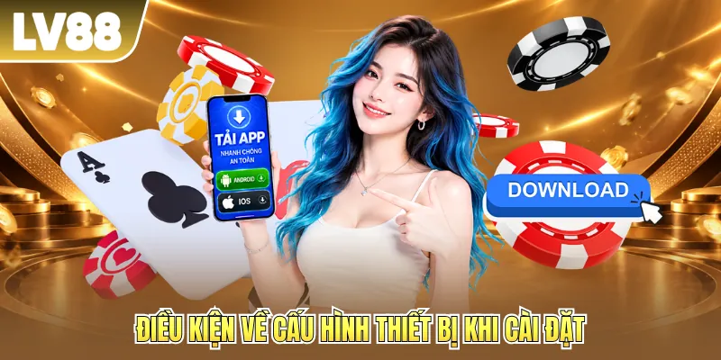 Điều kiện về cấu hình thiết bị khi cài đặt